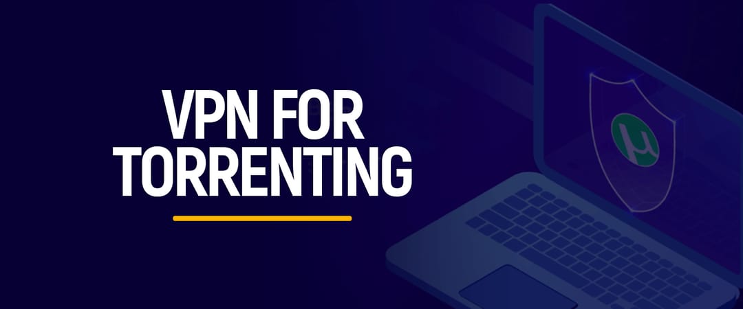 5 Best VPNs for Torrenting: Fast, Secure & Anonymous Downloads